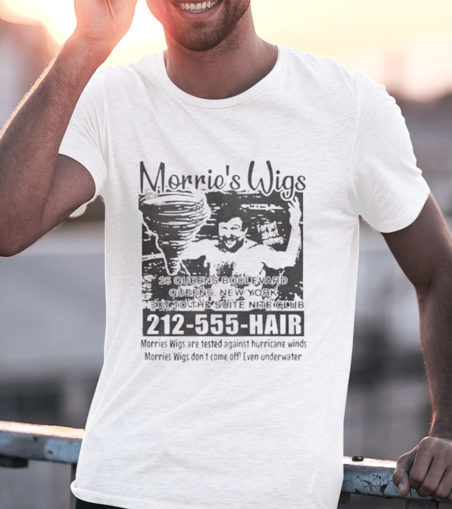Morrie's Wigs Tested Against Hurricane Winds Don't Come Off Even Underwater 212-555-HAIR T-Shirt