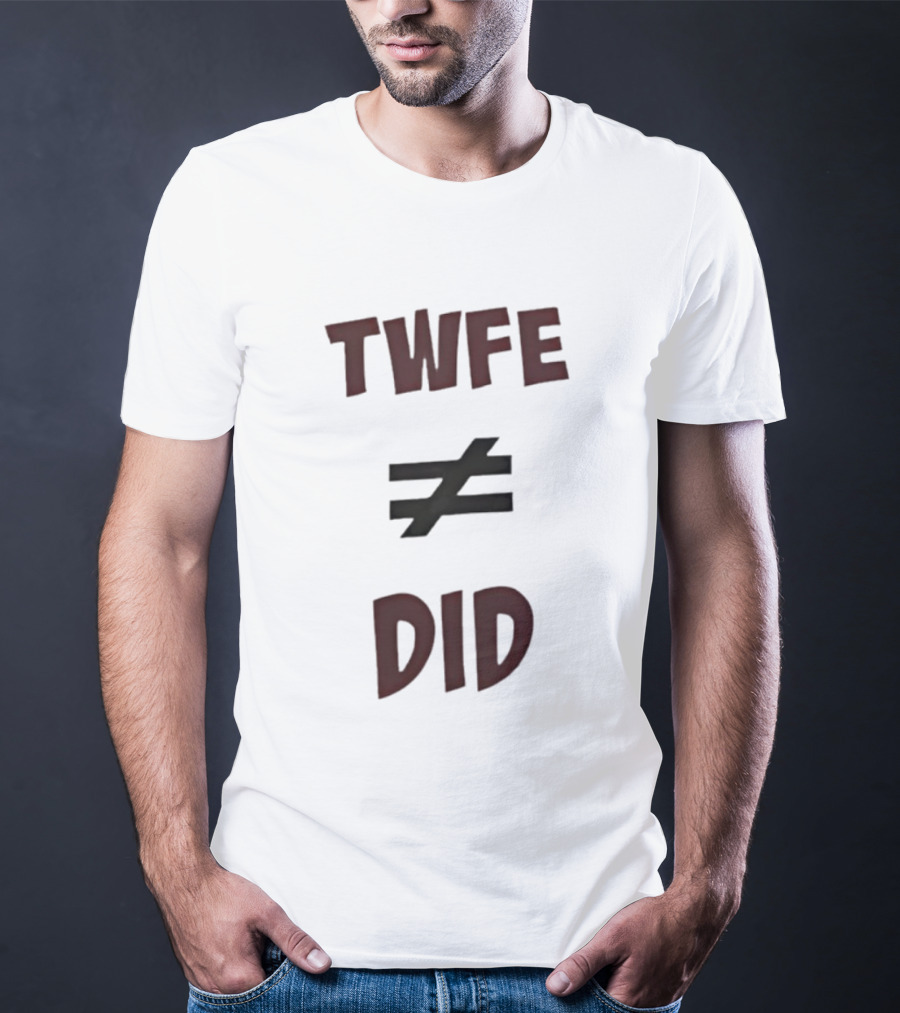 TWFE Not Equal To DID Statement T-Shirt