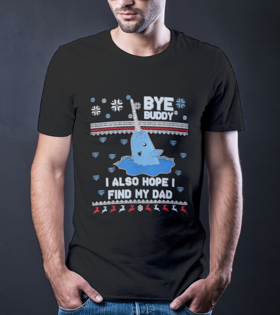 Bye Buddy I Also Hope I Find My Dad Christmas Whale Santa Ugly Sweater Style T-Shirt