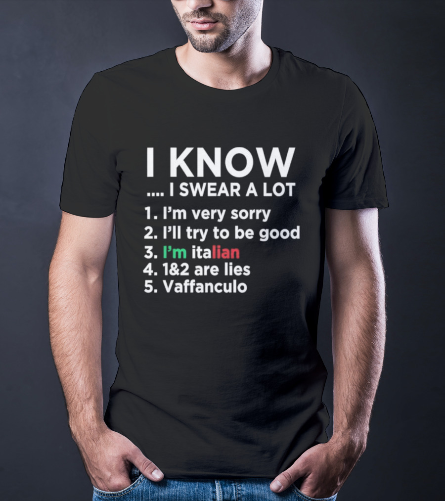 I Know I Swear A Lot I'm Very Sorry I'll Try To Be Good I'm Italian Lies Vaffanculo T-Shirt