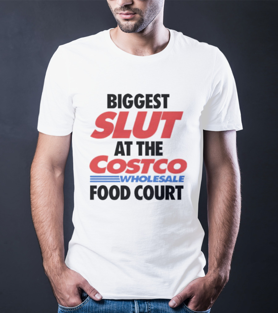 Biggest Slut At The Costco Food Court Wholesale T-Shirt