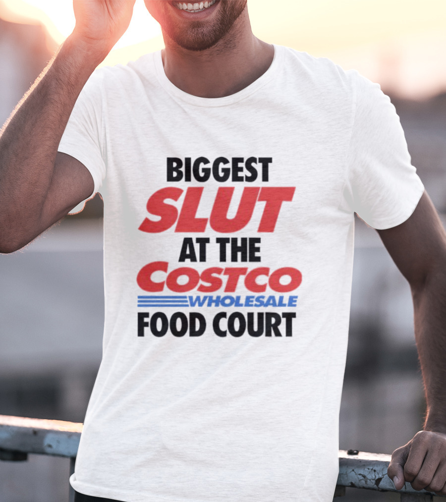 Biggest Slut At The Costco Food Court Wholesale T-Shirt