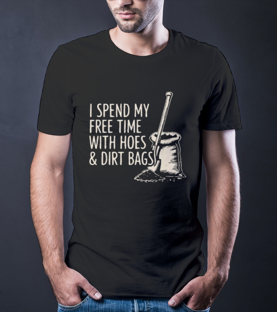 I Spend My Free Time With Hoes And Dirt Bags Gardening Humor Sack And Shovel T-Shirt