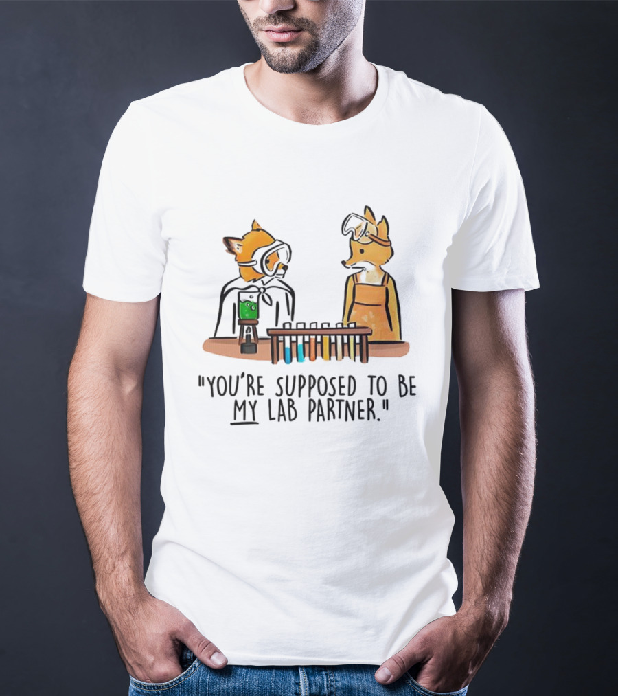 Mr. Fox You’re Supposed To Be My Lab Partner Science Humor T-Shirt