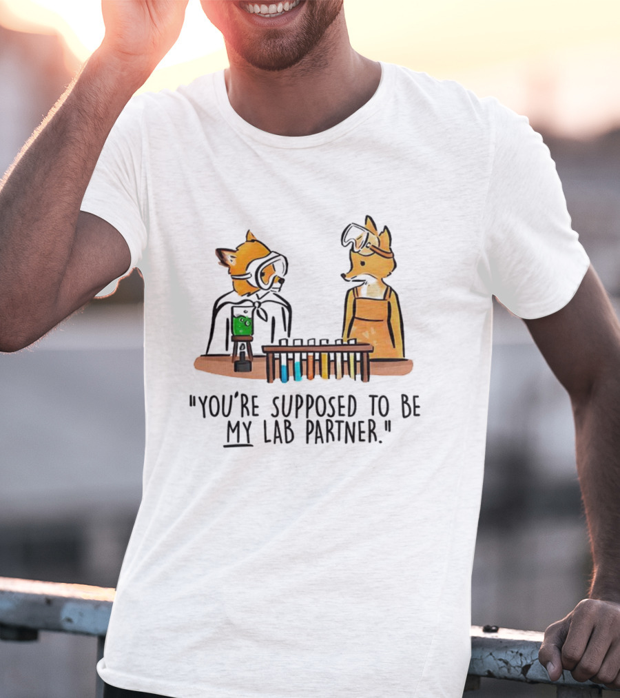 Mr. Fox You’re Supposed To Be My Lab Partner Science Humor T-Shirt