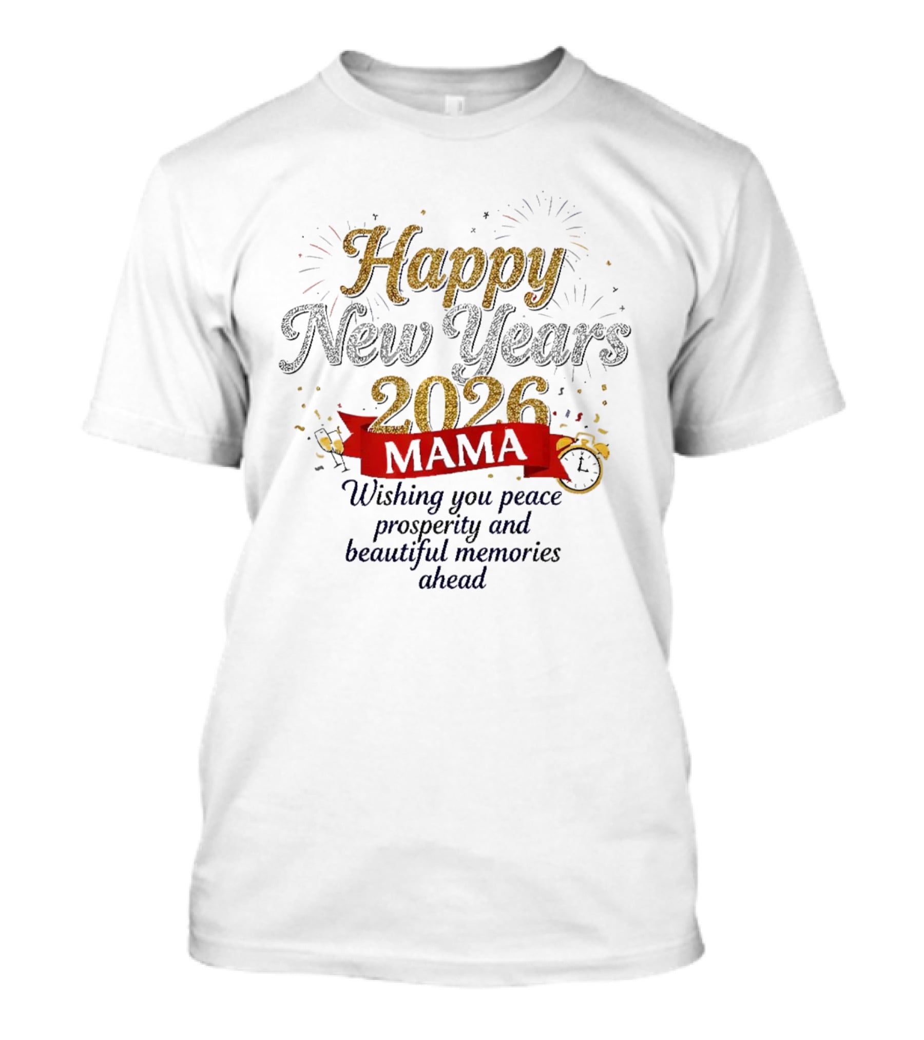Happy New Years 2026 Mama Wishing You Peace Prosperity And Beautiful Memories Ahead T-Shirt