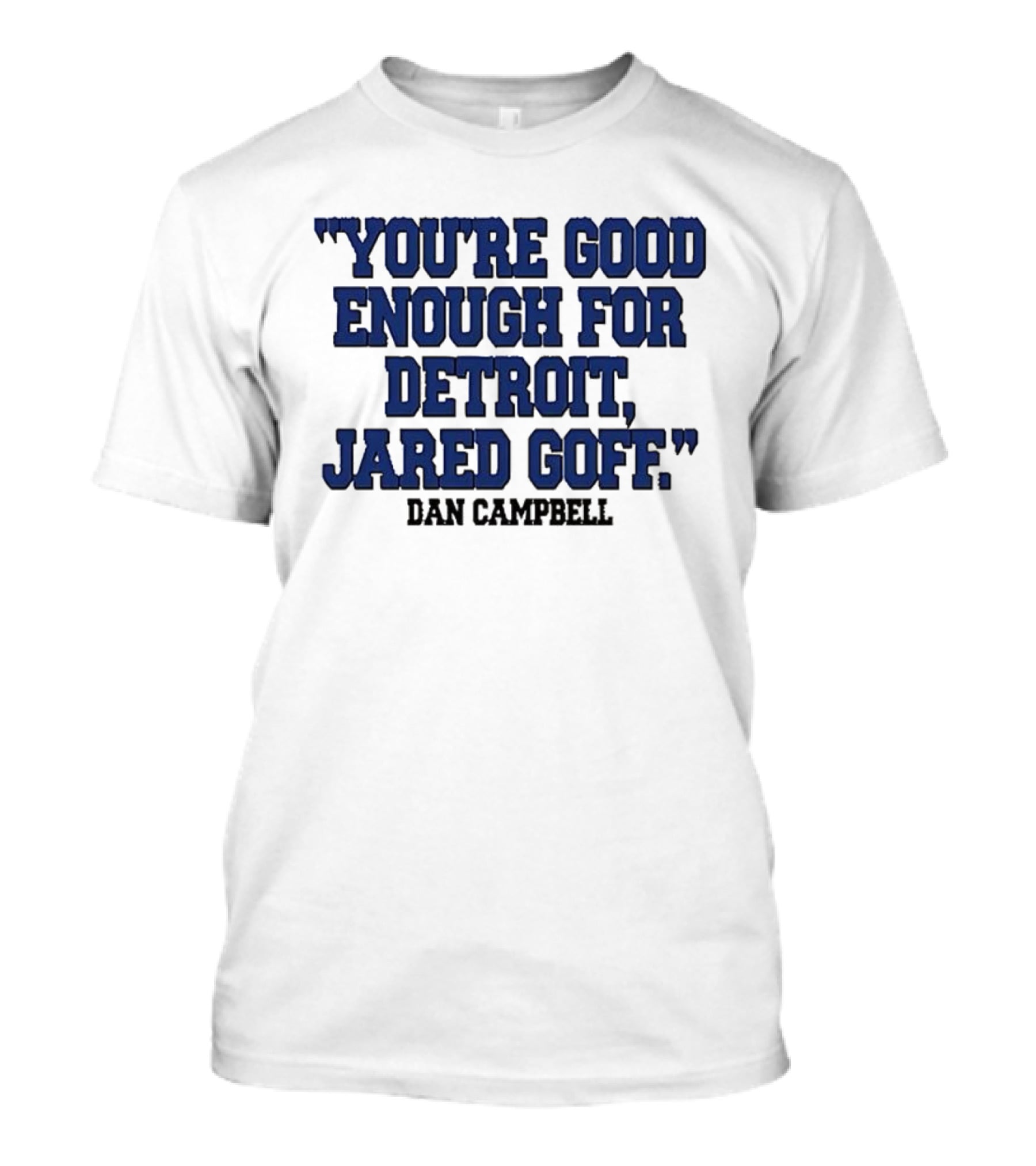 You're Good Enough For Detroit Jared Goff Dan Campbell T-Shirt