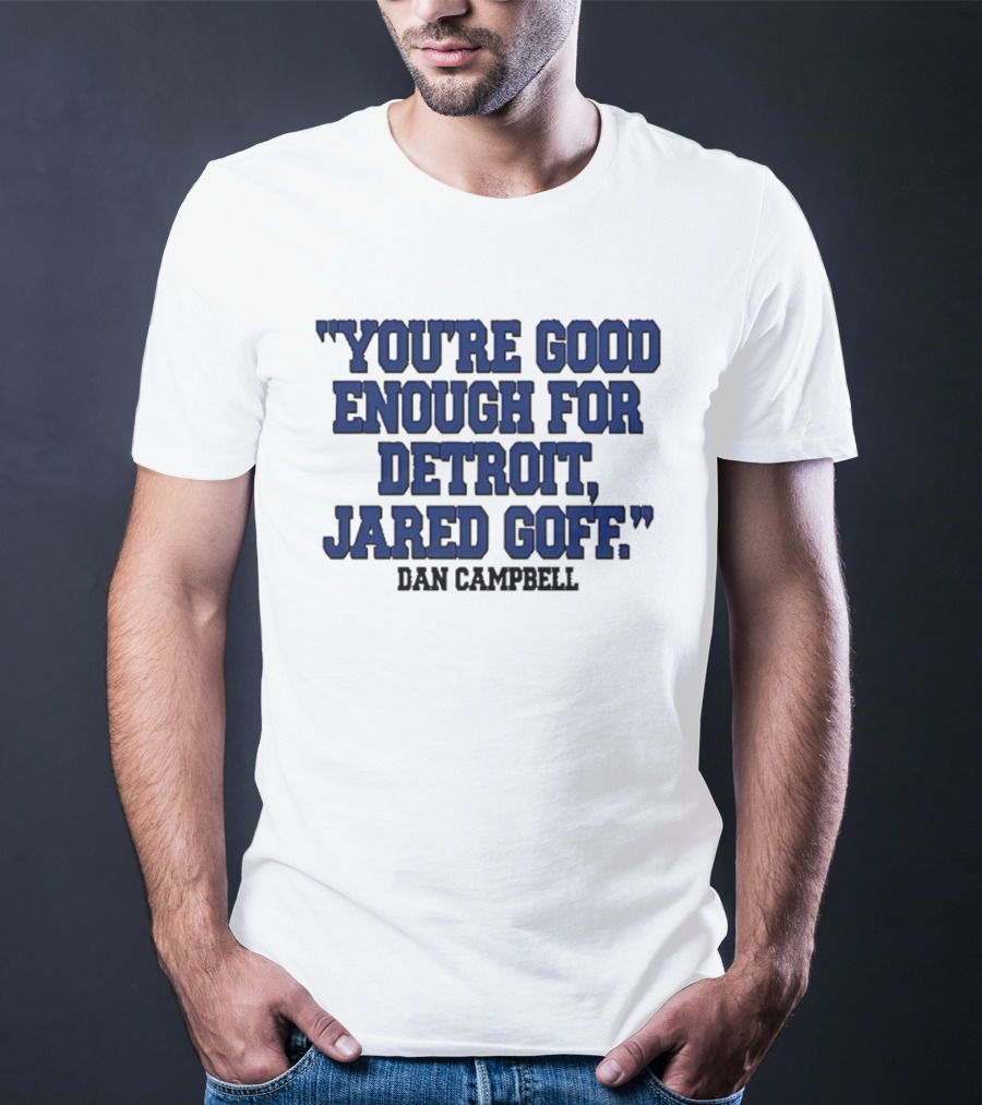 You're Good Enough For Detroit Jared Goff Dan Campbell T-Shirt
