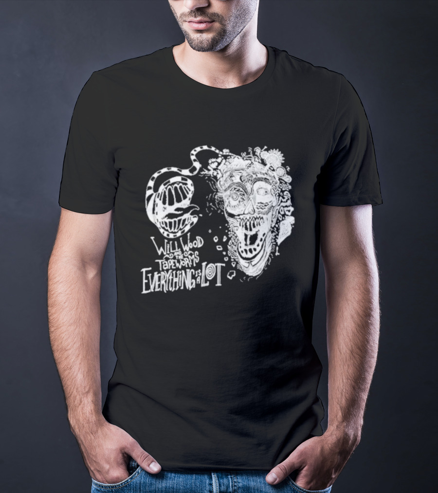 Will Wood Everything Is A Lot Skull Art With Text And Flowers T-Shirt