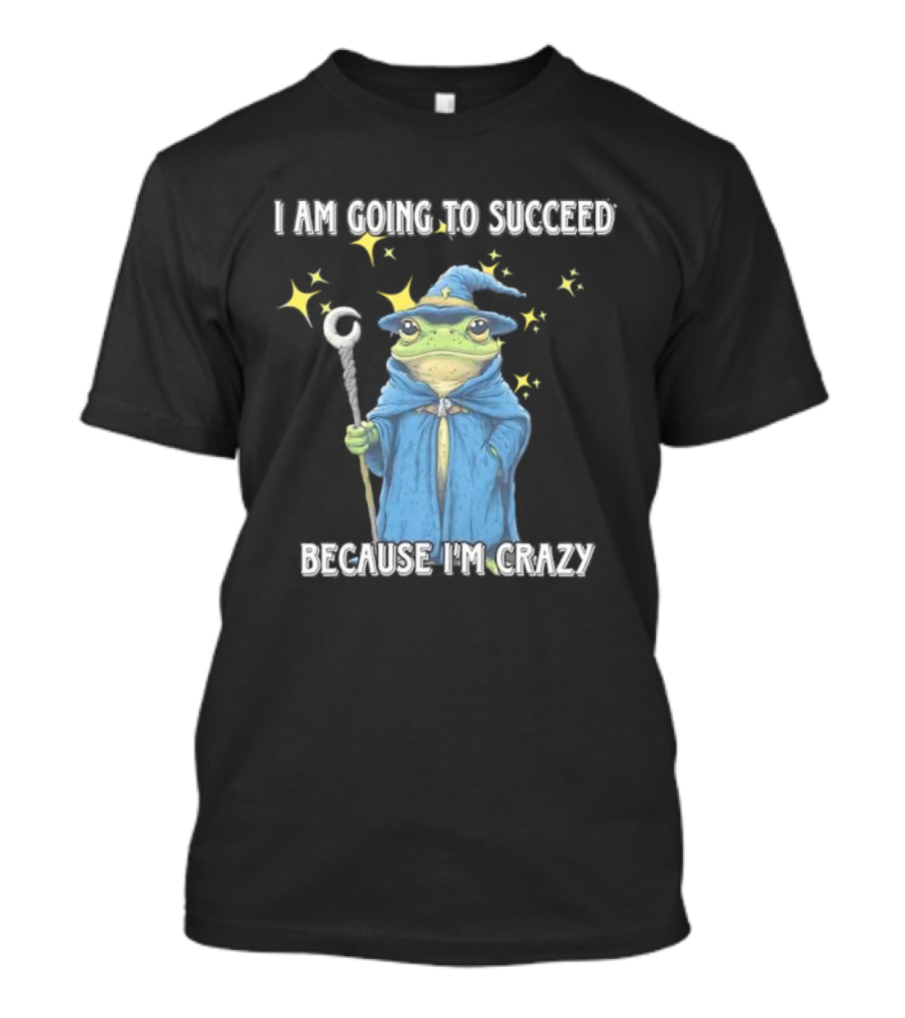 Wizard Frog I Am Going To Succeed Because I'm Crazy Magic Stars T-Shirt