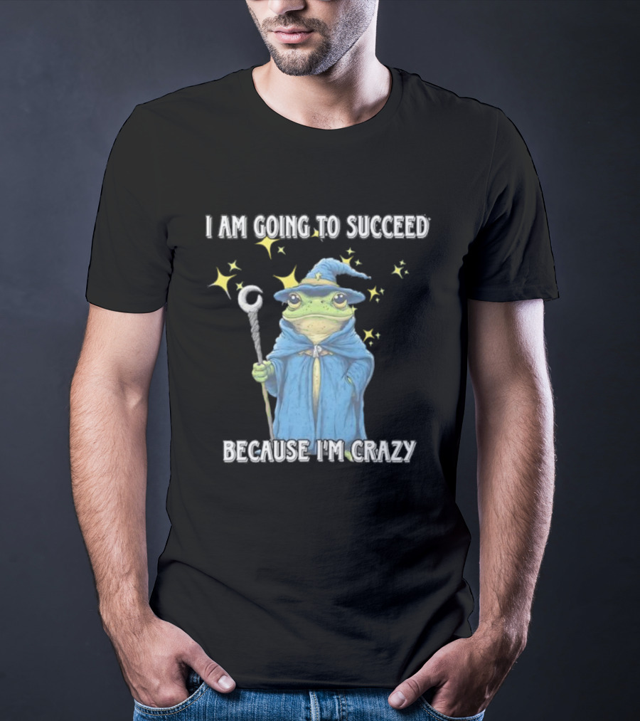 Wizard Frog I Am Going To Succeed Because I'm Crazy Magic Stars T-Shirt