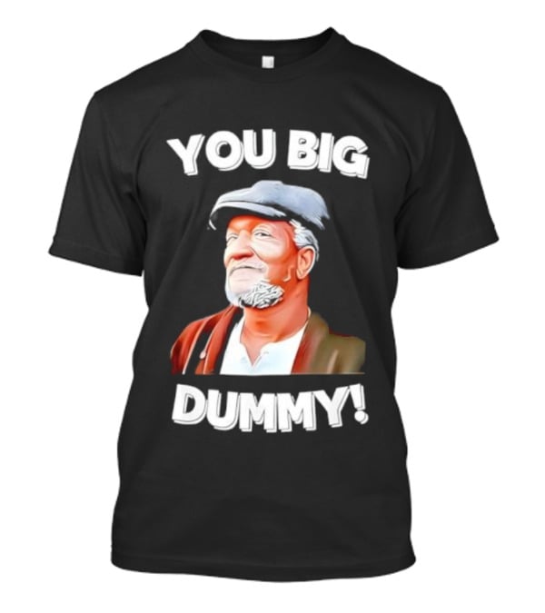 You Big Dummy Funny Retro Fred Sanford Quote T-Shirt