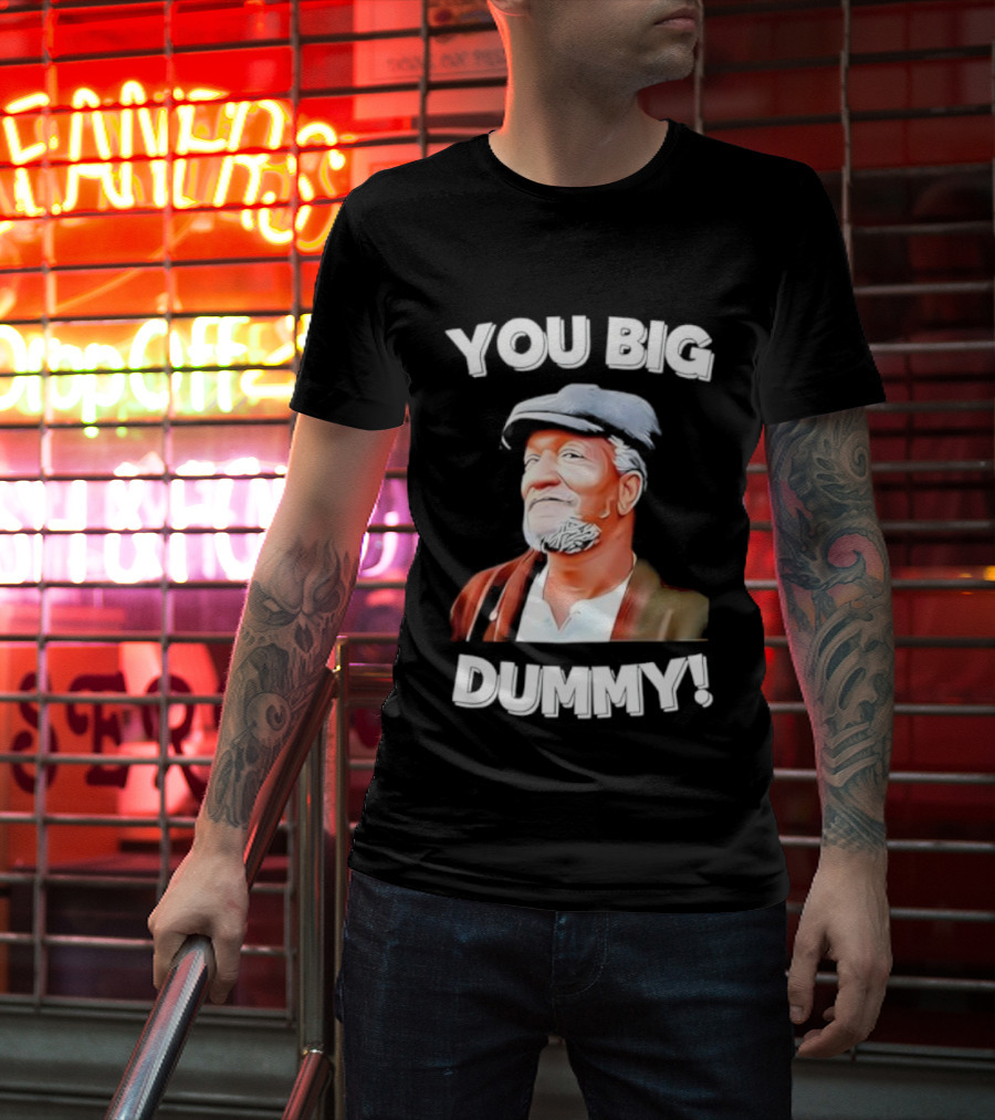You Big Dummy Funny Retro Fred Sanford Quote T-Shirt