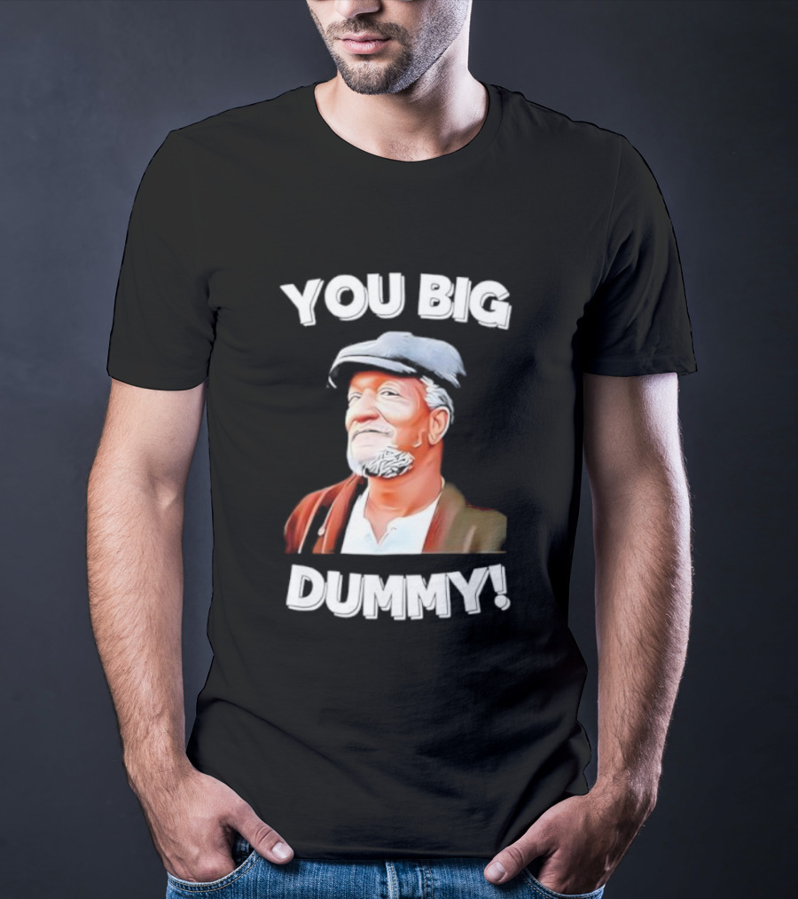 You Big Dummy Funny Retro Fred Sanford Quote T-Shirt