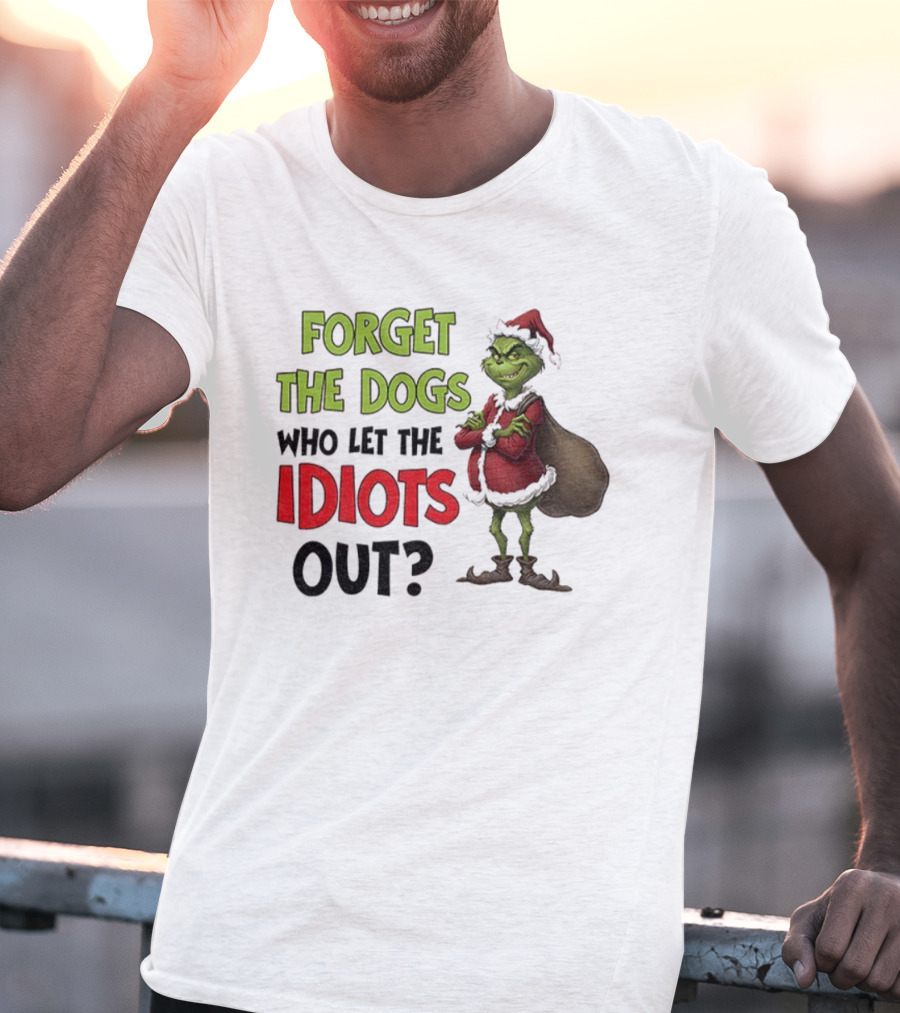 Forget The Dogs Who Let The Idiots Out Grinch Santa Xmas T-Shirt