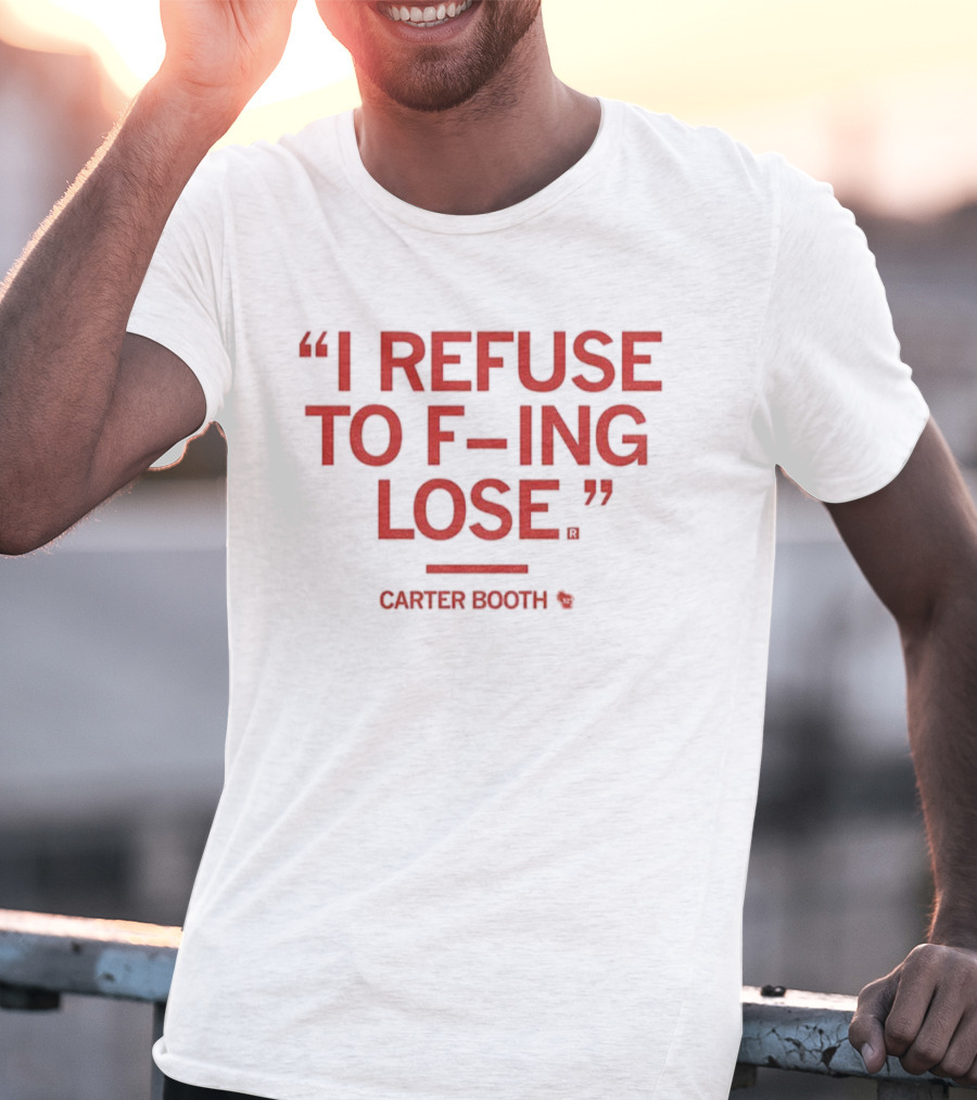 I Refuse To F-ing Lose Carter Booth Motivational Quote T-Shirt