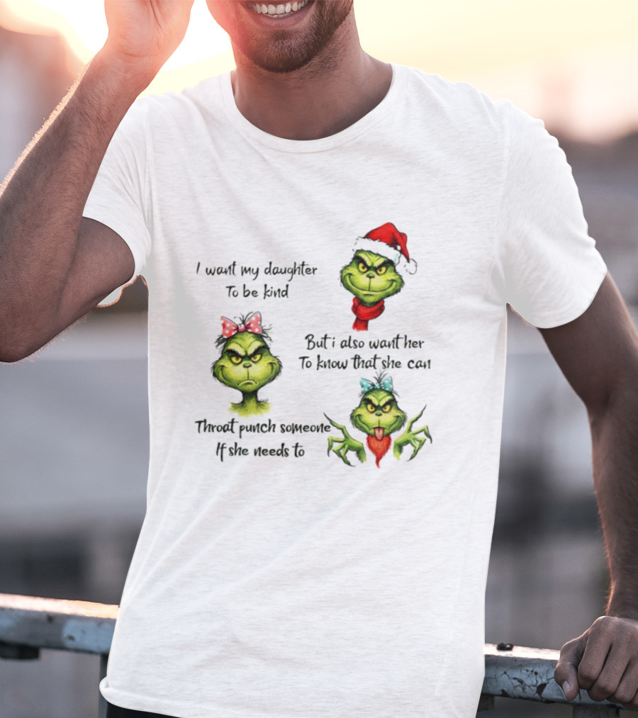 Grinch Santa I Want My Daughter To Be Kind Throat Punch Christmas T-Shirt