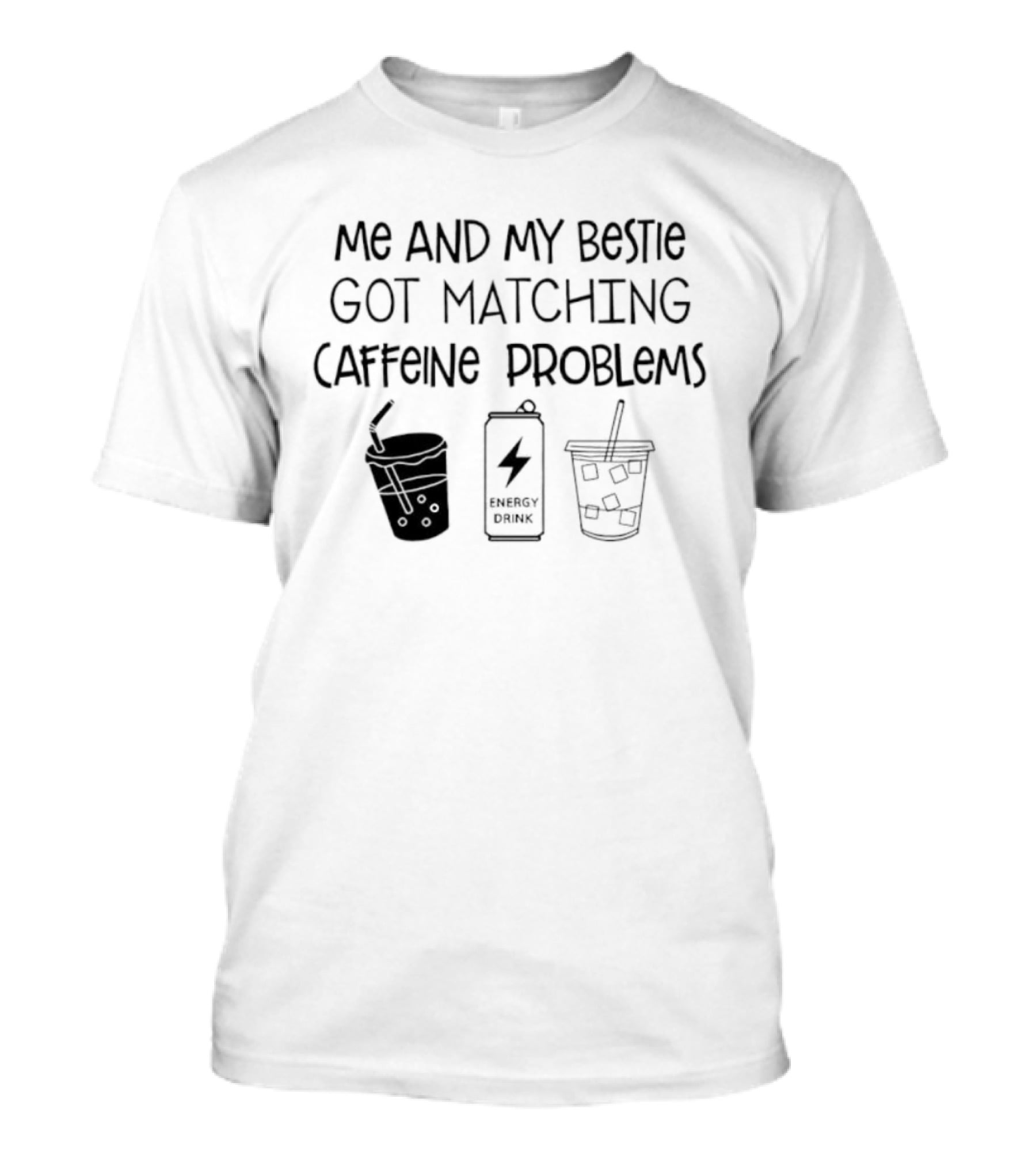 ME And My Bestie Got Matching Caffeine Problems Energy Drink Coffee Straws T-Shirt