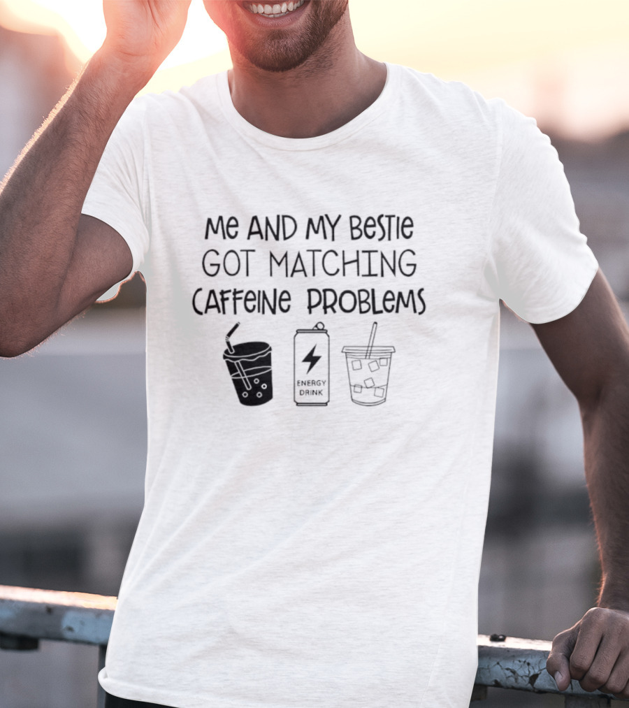 ME And My Bestie Got Matching Caffeine Problems Energy Drink Coffee Straws T-Shirt