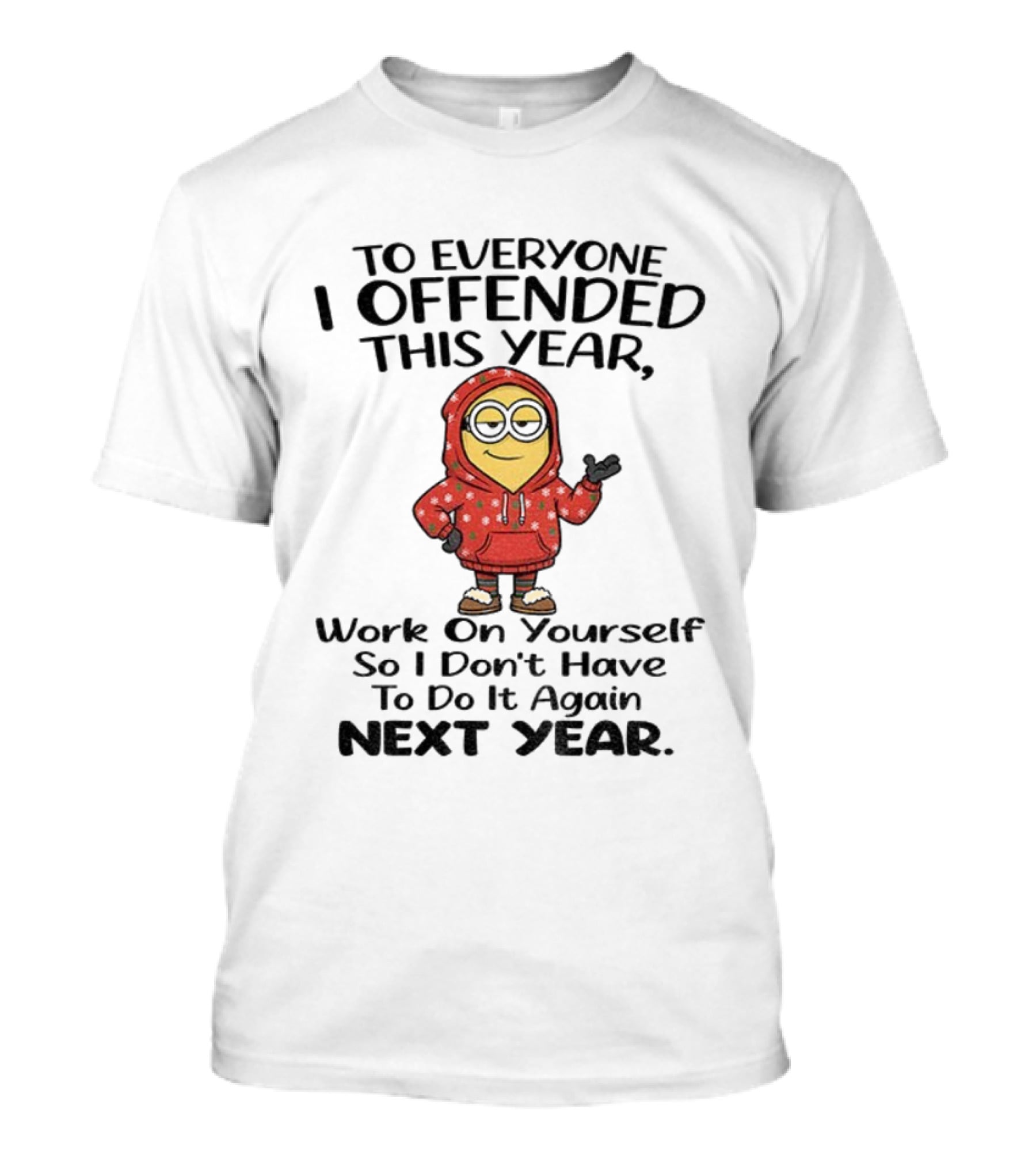 To Everyone I Offended Work On Yourself Next Year Minion In Red T-Shirt