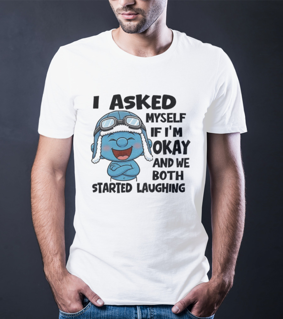 Laughing Smurf I Asked Myself If I'm Okay Playful Humor T-Shirt