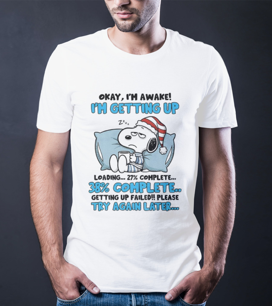Snoopy Santa Okay I'm Awake I'm Getting Up Loading 27% 38% Complete Try Again Later T-Shirt