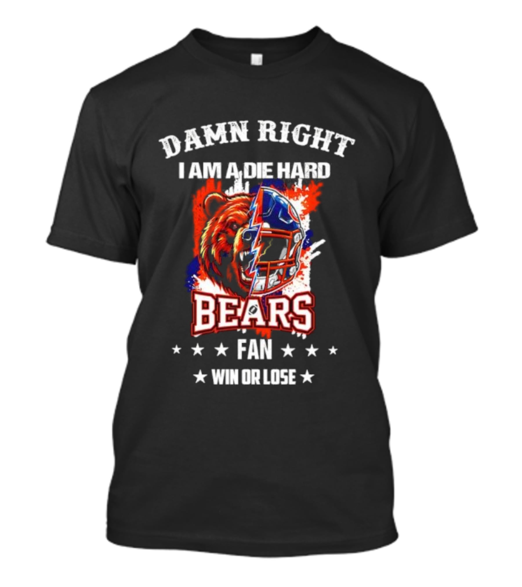 Damn Right I Am A Die Hard Bears Fan Win Or Lose Bear Mascot Helmet T-Shirt