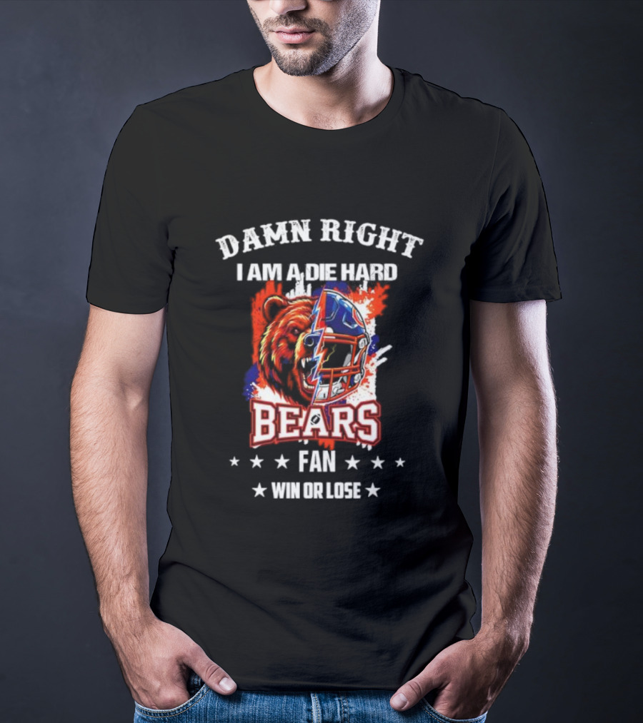 Damn Right I Am A Die Hard Bears Fan Win Or Lose Bear Mascot Helmet T-Shirt