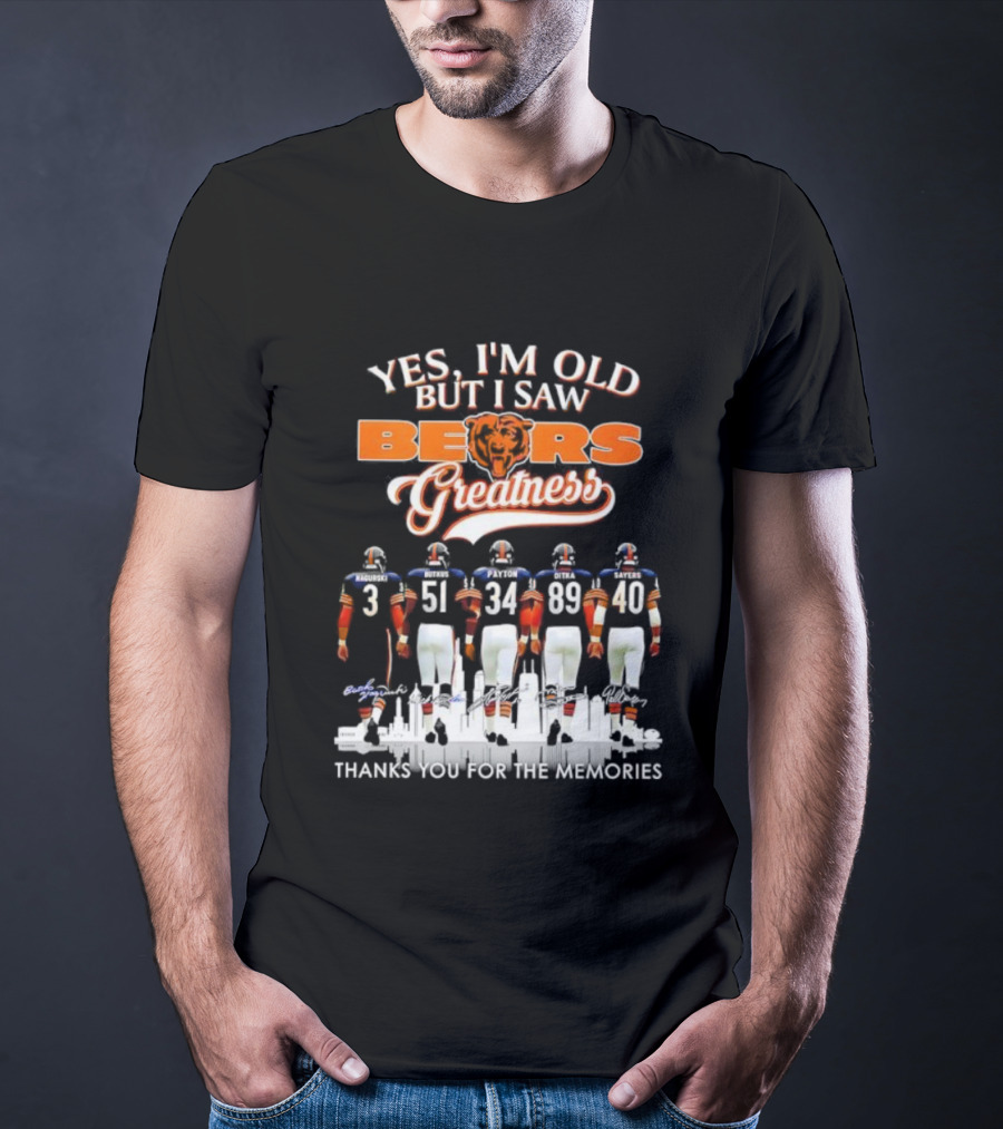 Yes I'm Old But I Saw Chicago Bears Greatness Thanks For The Memories T-Shirt