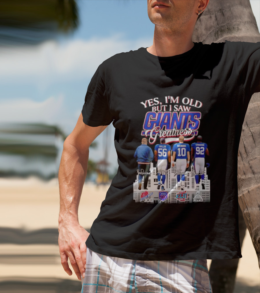 Yes I’m Old But I Saw Giants Greatness Taylor Manning Strahan Super Bowl Signatures T-Shirt