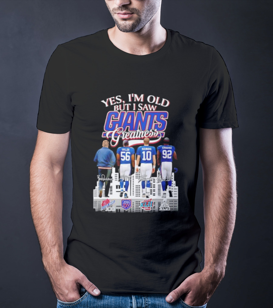 Yes I’m Old But I Saw Giants Greatness Taylor Manning Strahan Super Bowl Signatures T-Shirt