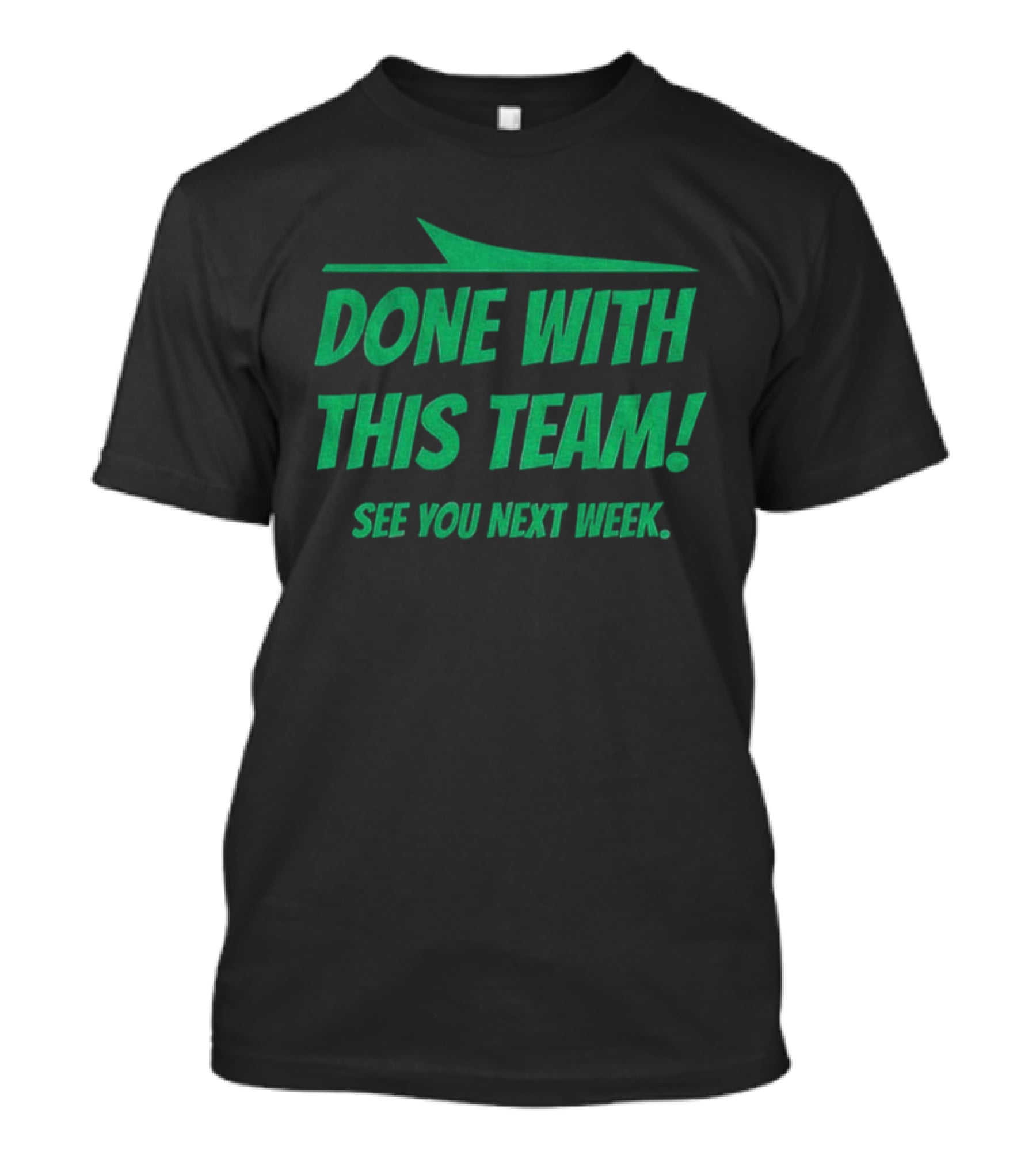 New York Jets Done With This Team See You Next Week Fan Slogan T-Shirt