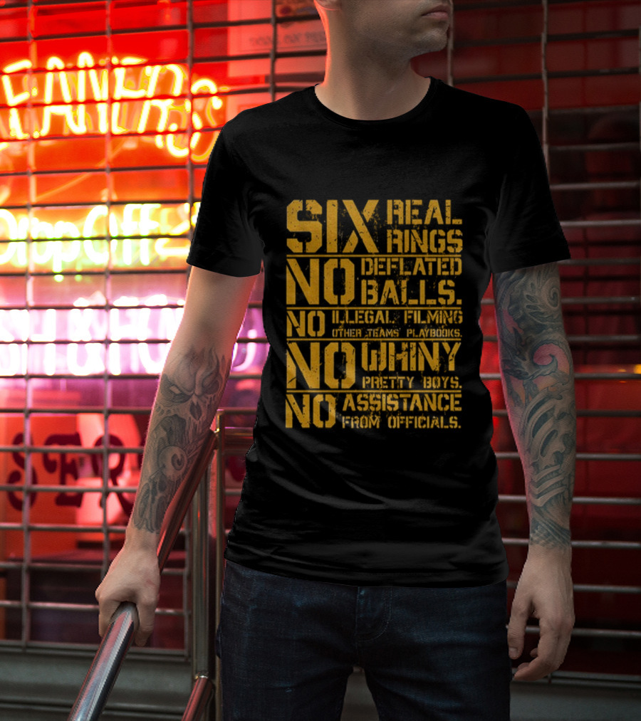Pittsburgh Steelers Six Real Rings No Deflated Balls No Illegal Filming No Shinny Mystery Substances T-Shirt