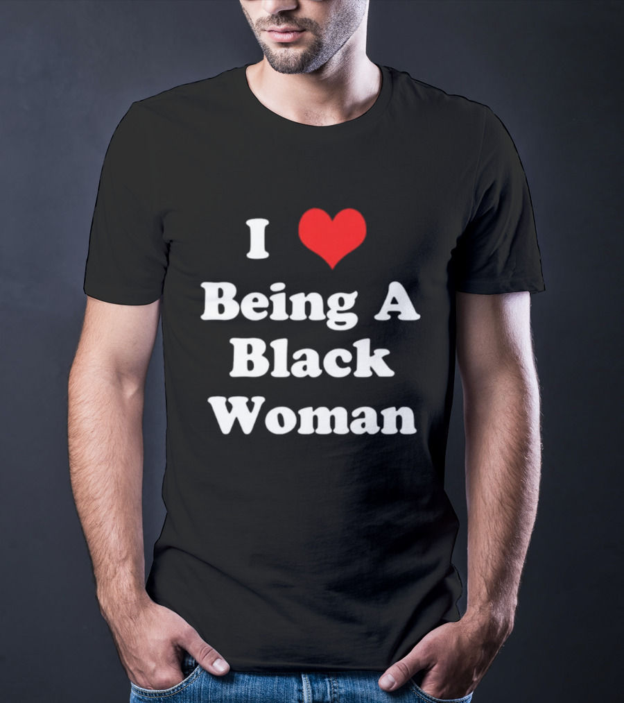 I Love Being A Black Woman Heart Symbol Empowerment Pride T-Shirt