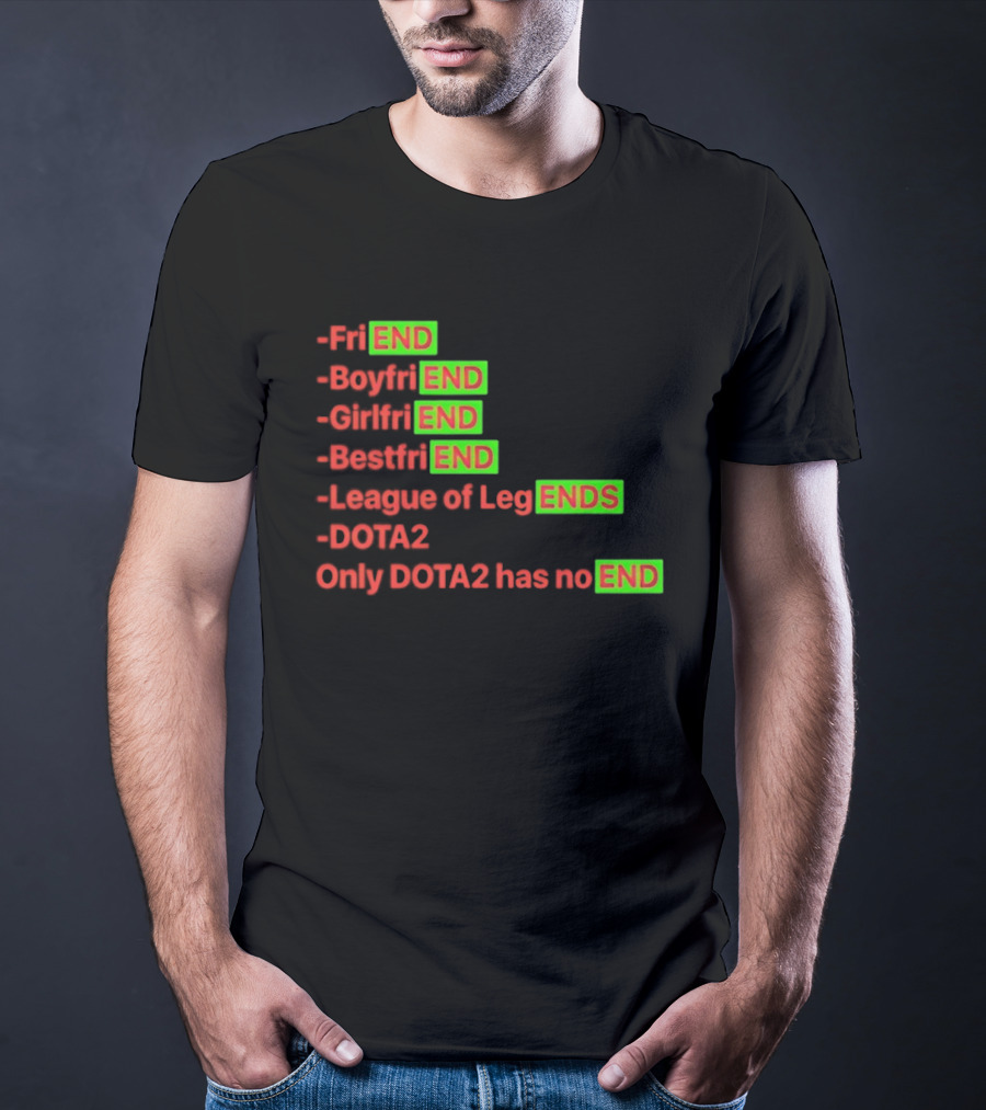 Friend Boyfriend Girlfriend Bestfriend League Of Legends Dota2 Only Dota2 Has No End T-Shirt