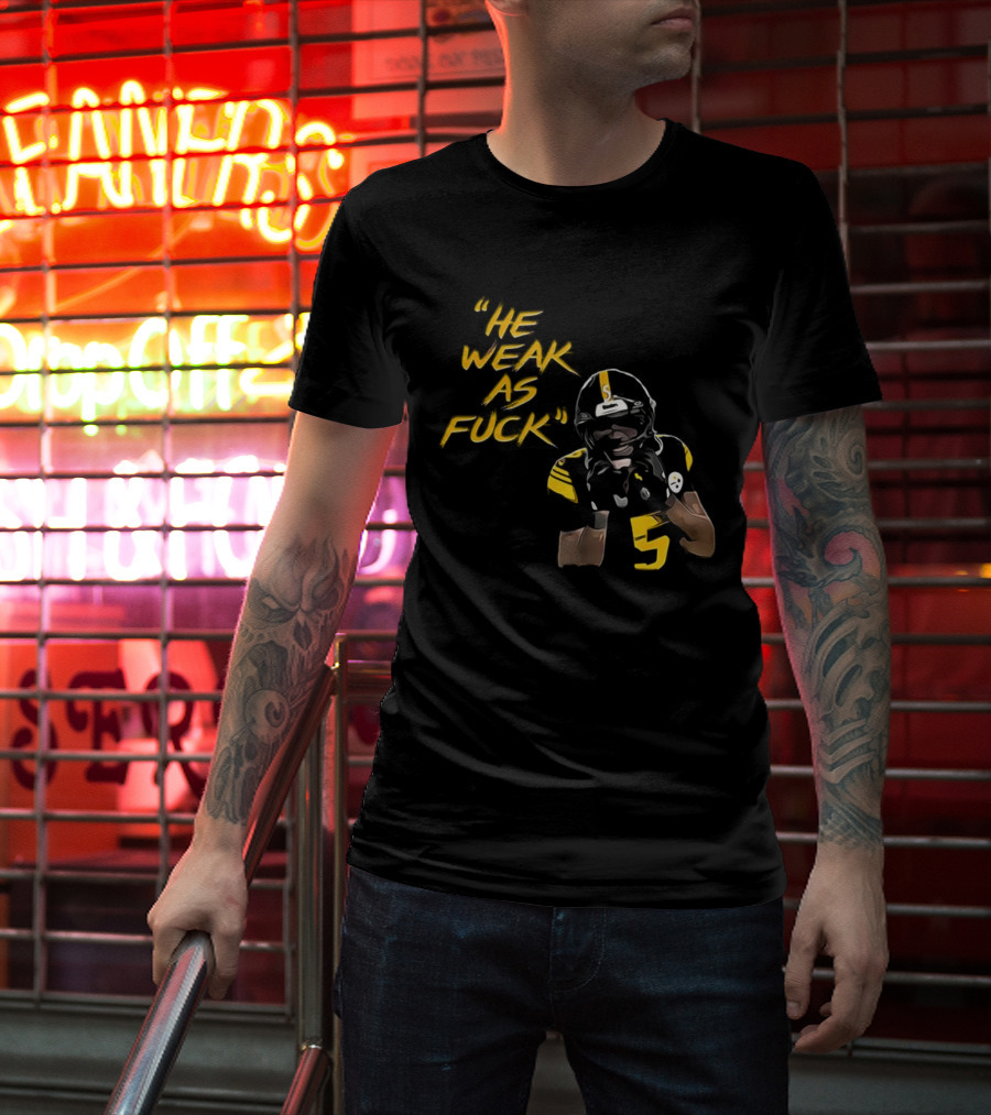 He Weak As Fuck Funny Moment Jalen Ramsey Pittsburgh Steelers NFL T-Shirt