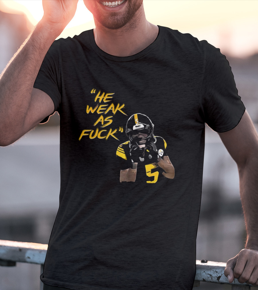 He Weak As Fuck Funny Moment Jalen Ramsey Pittsburgh Steelers NFL T-Shirt