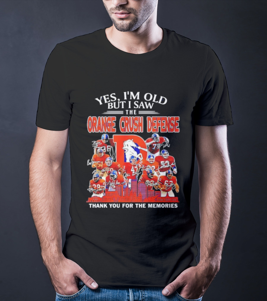 Yes I'm Old But I Saw The Orange Crush Defense Thank You For The Memories T-Shirt