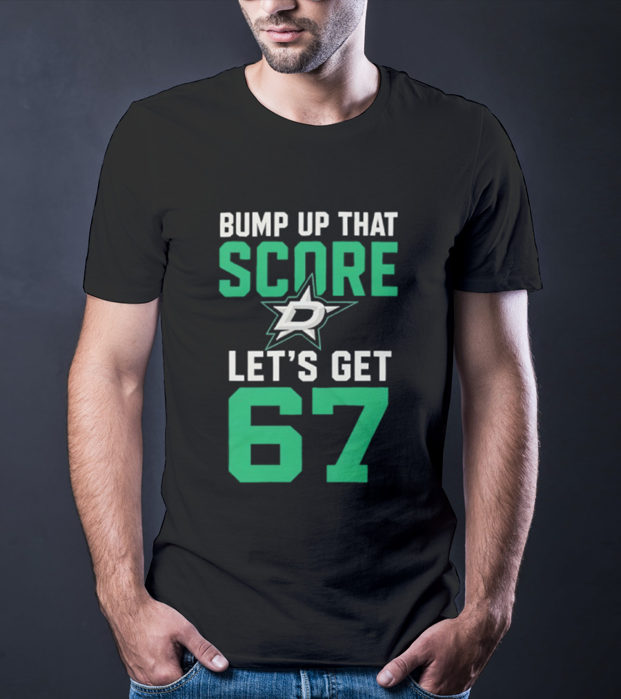 Bump Up That Score Let's Get 67 Dallas Stars Hockey Team Spirit Motivational Slogan T-Shirt
