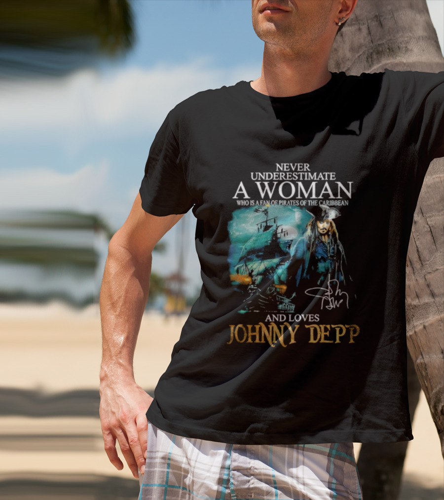 Never Underestimate A Woman Who Loves Johnny Depp Pirates Of The Caribbean Fan T-Shirt