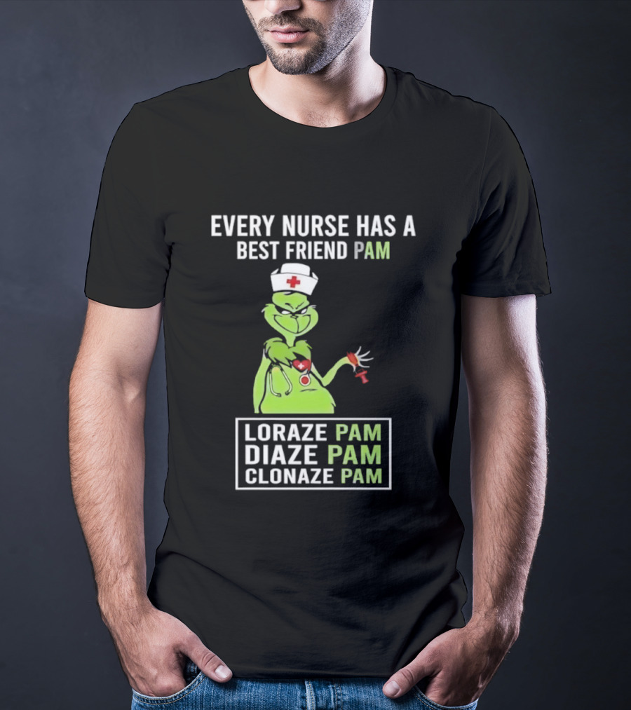Every Nurse Has A Best Friend Pam Loraze Pam Diaze Pam Clonaze Pam T-Shirt