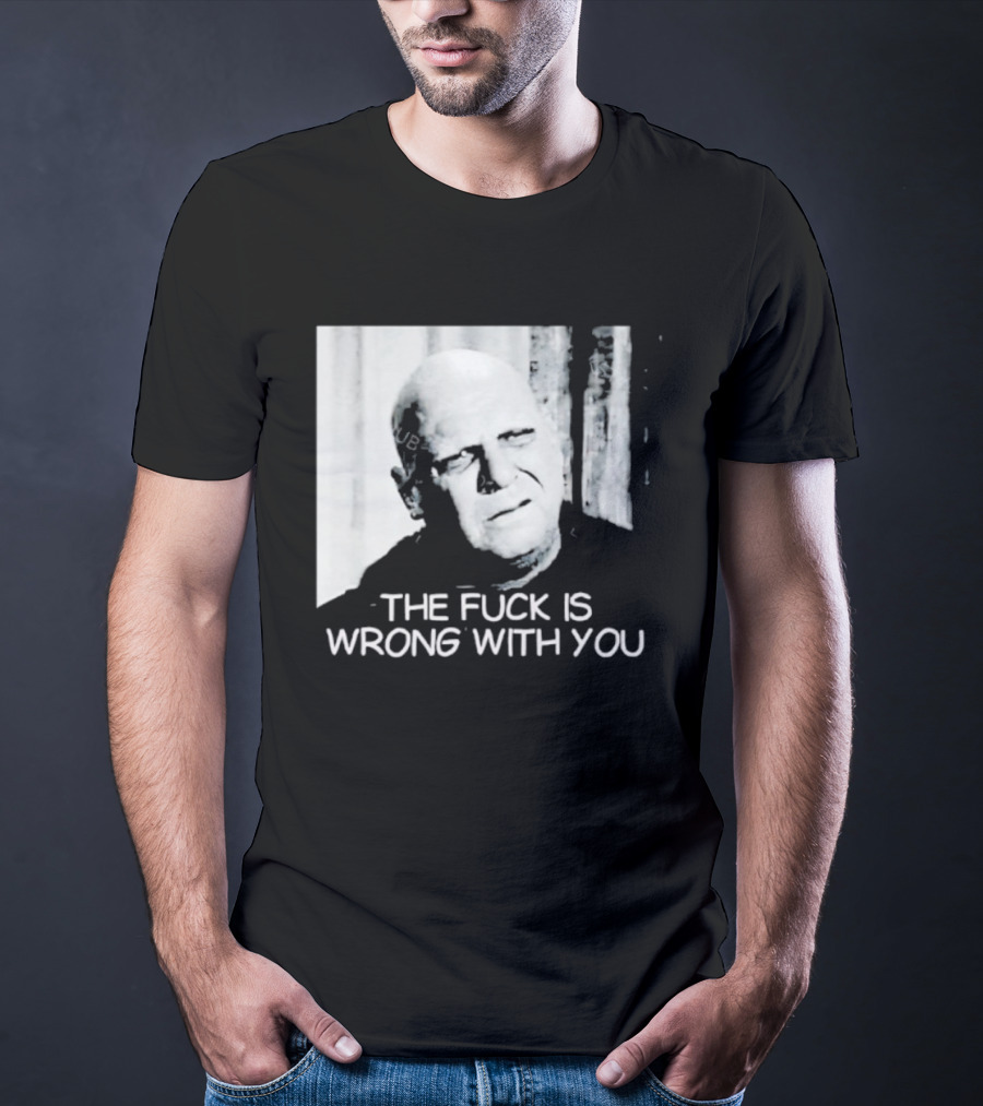 Uncle Fester What The Fuck Is Wrong With You T-Shirt