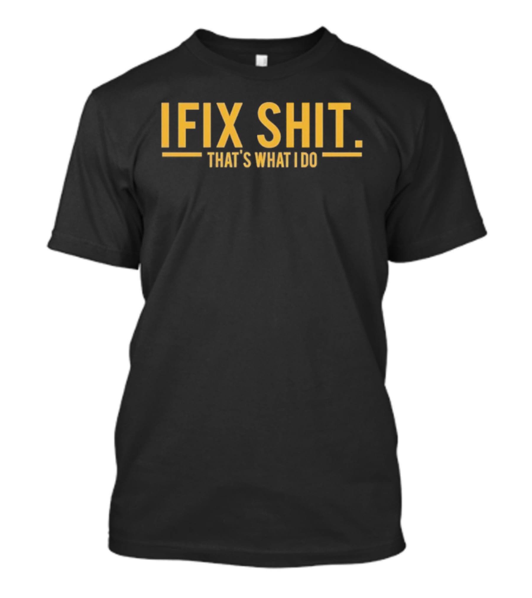 I Fix Shit That's What I Do Funny Statement T-Shirt