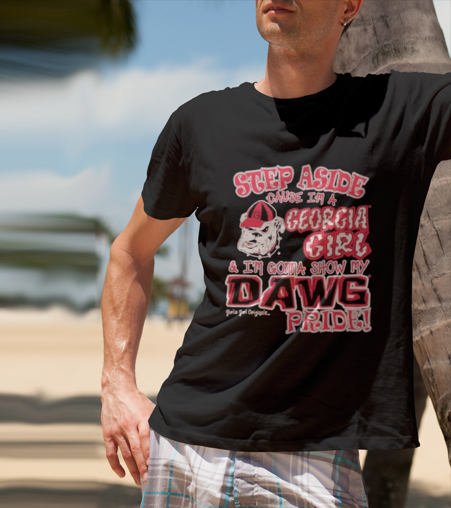 Step Aside Cause I'm A Georgia Girl And I'm Gonna Show My Dawg Pride T-Shirt