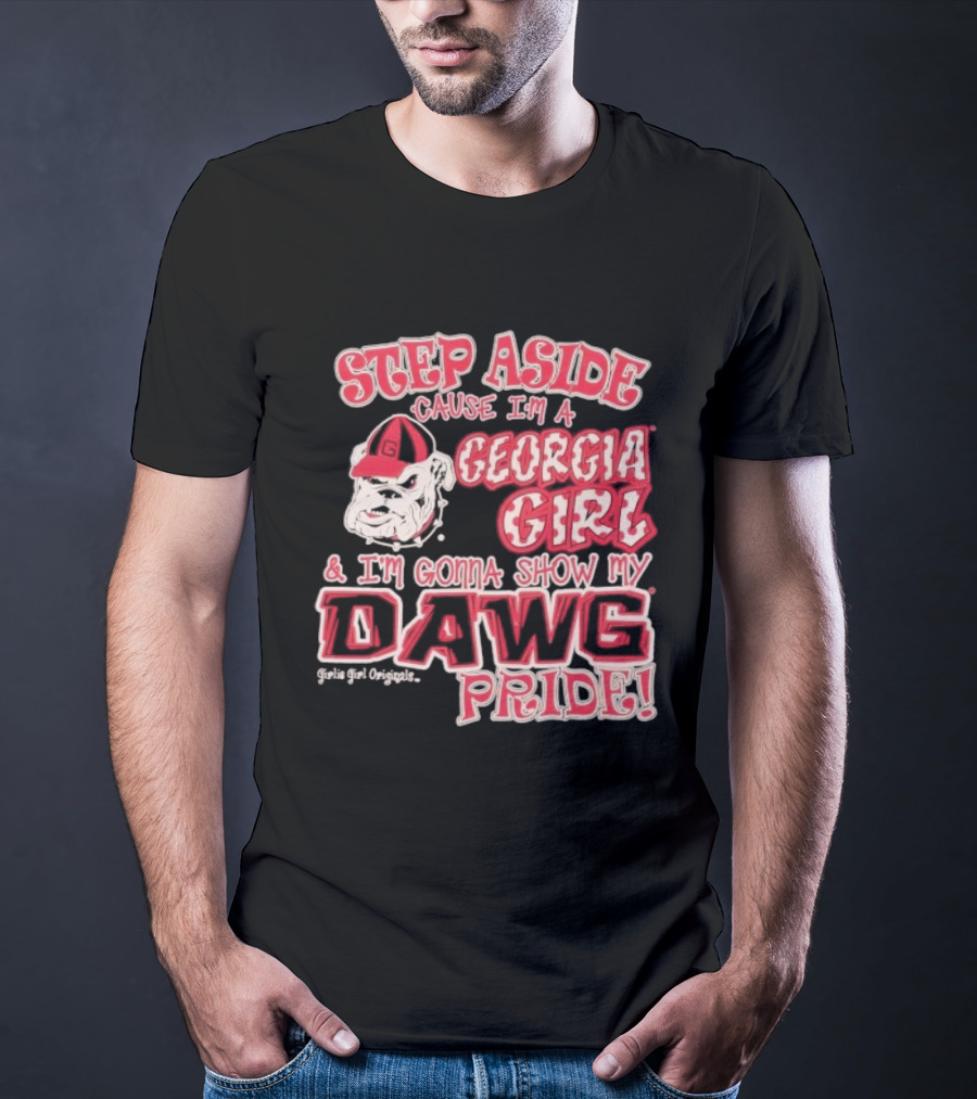 Step Aside Cause I'm A Georgia Girl And I'm Gonna Show My Dawg Pride T-Shirt