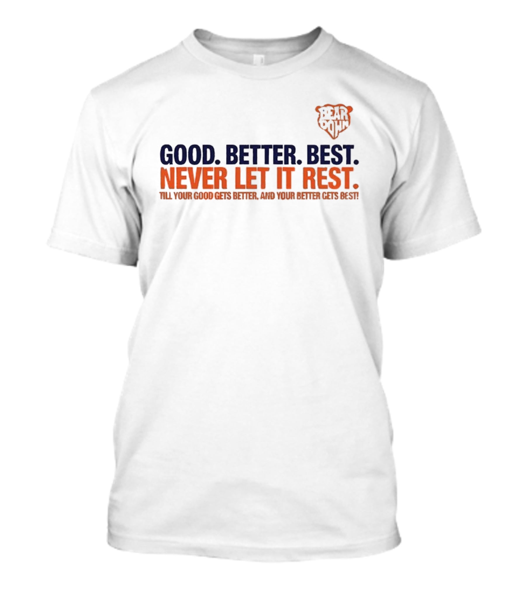 Bear Down Good Better Best Never Let It Rest Chicago Bears T-Shirt
