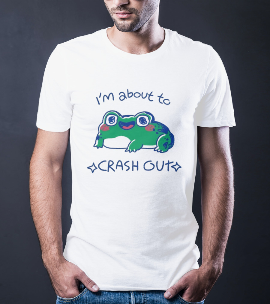 I'm About To Crash Out Frog Cute Sleepy Joke T-Shirt