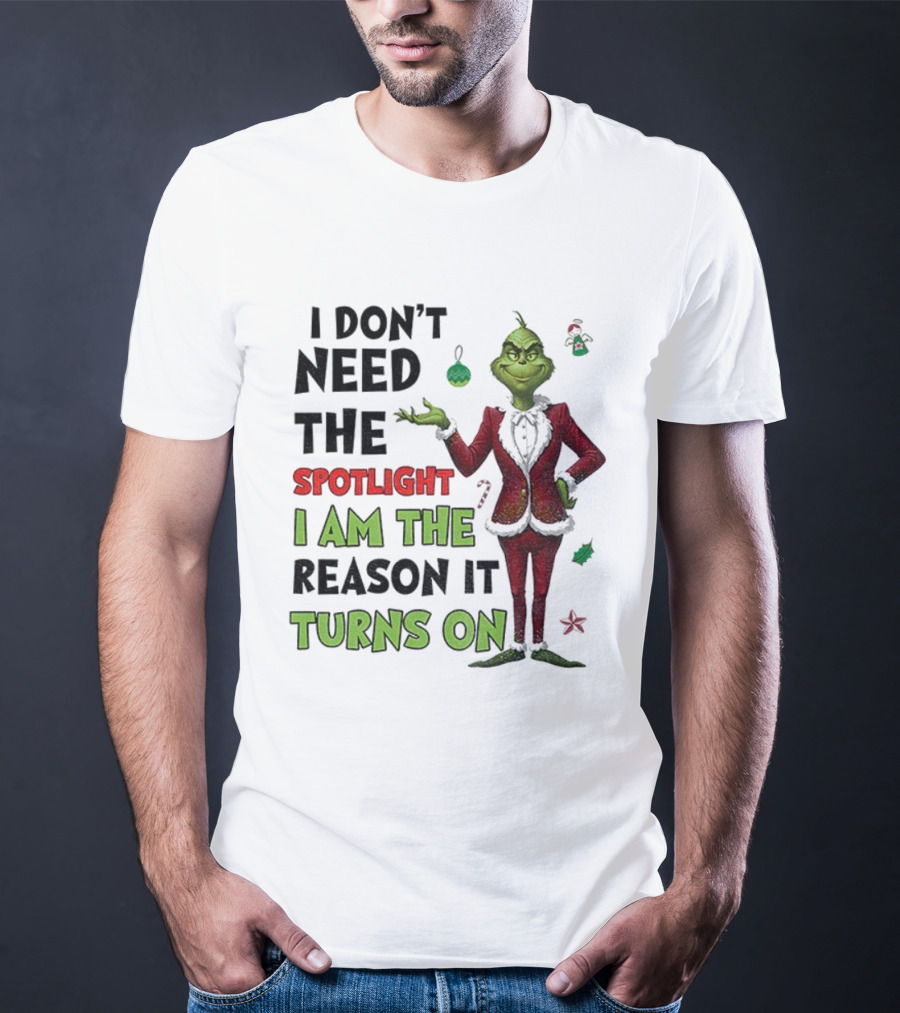 Grinch I Am The Spotlight I Am The Reason It Turns On T-Shirt