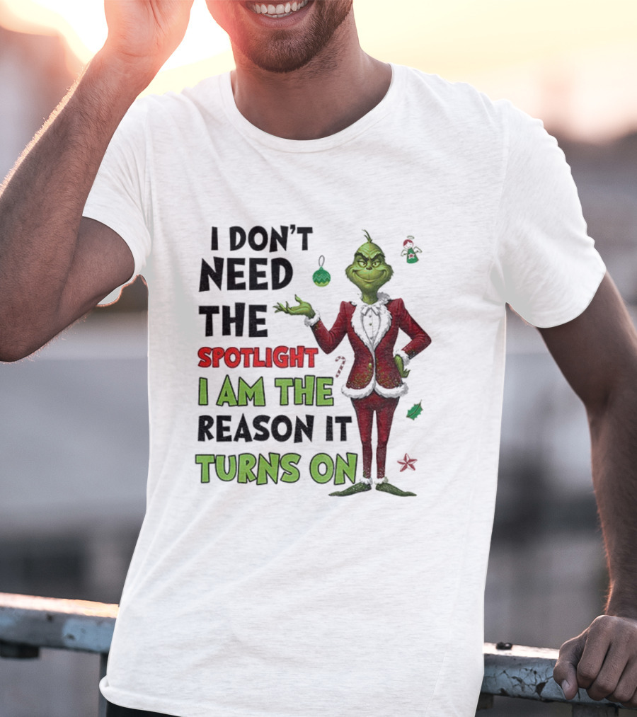 Grinch I Am The Spotlight I Am The Reason It Turns On T-Shirt