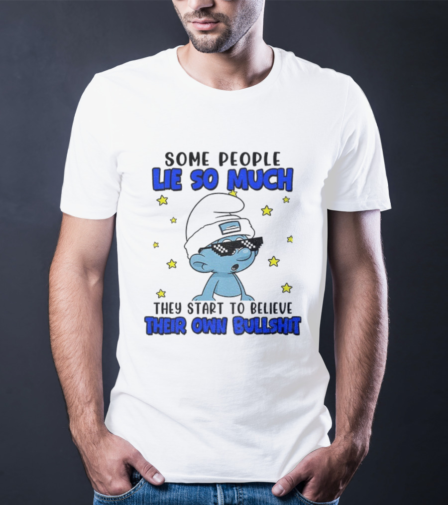 Some People Lie So Much They Start To Believe Their Own Bullshit Smurf Stars T-Shirt